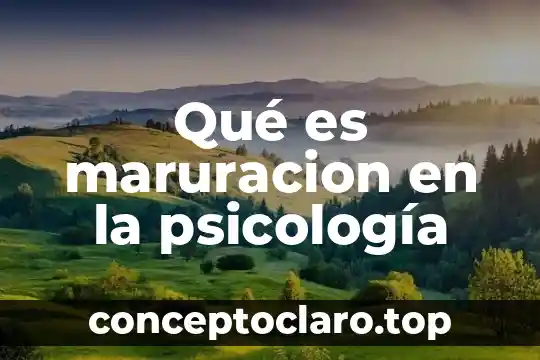 Qué es maruracion en la psicología