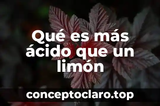 Qué es más ácido que un limón