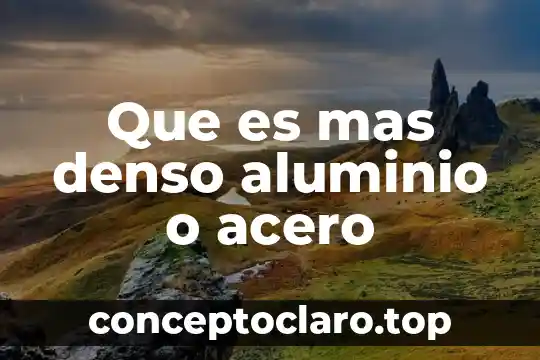 Que es mas denso aluminio o acero