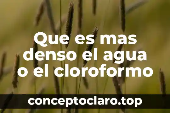Que es mas denso el agua o el cloroformo