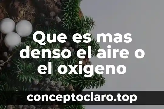 Que es mas denso el aire o el oxigeno