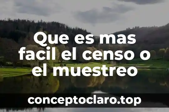 Que es mas facil el censo o el muestreo