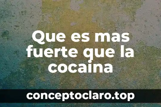 Que es hacer el sexo fuerte 8 Que es mas fuerte que la cocaina