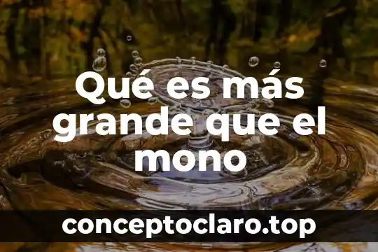 Lo grande que es perdonar significado 4 Qué es más grande que el mono
