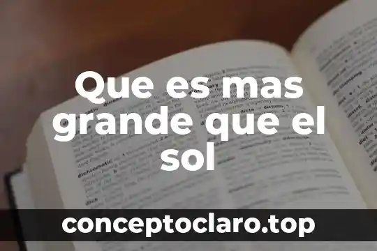 Que es mas grande que el sol