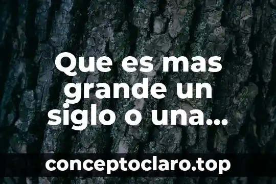 Que es mas grande un siglo o una decada