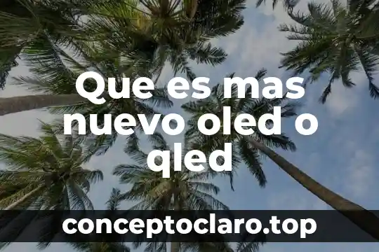 Que es mas nuevo oled o qled