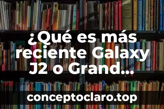 Significa que es el mas reciente 4 ¿Qué es más reciente Galaxy J2 o Grand Prime?