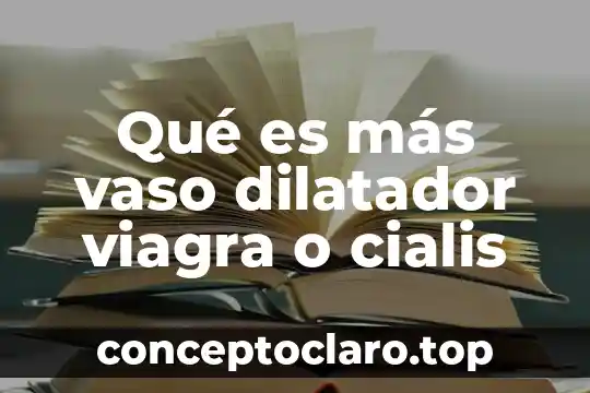 Para que es el vaso de agua 6 Qué es más vaso dilatador viagra o cialis