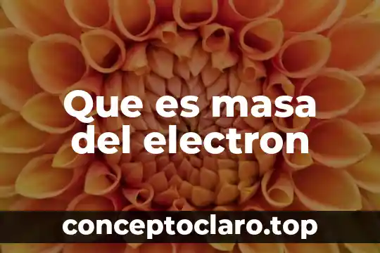 Que es masa del electron