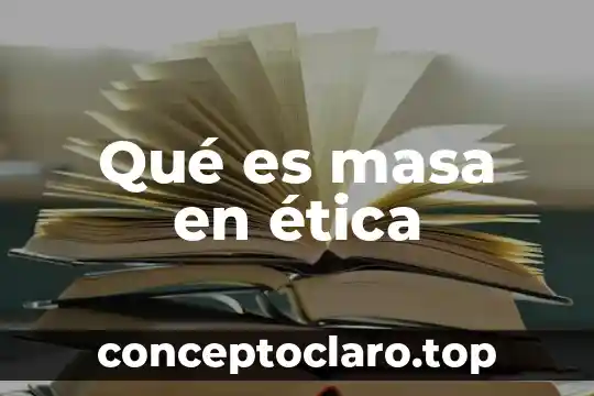Qué es masa en ética
