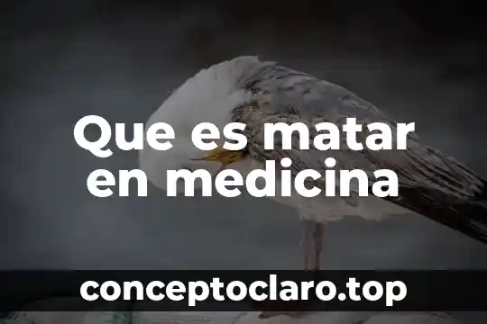 Que es matar en medicina