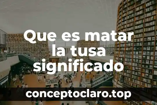 Que es matar la tusa significado