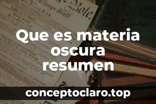 Que es materia oscura resumen