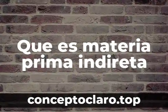 Que es materia prima indireta