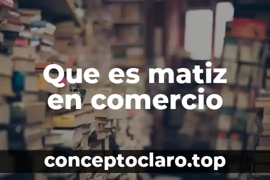 Que es un lta comercio 3 Que es matiz en comercio
