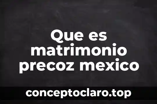 Que es ibby mexico 8 Que es matrimonio precoz mexico