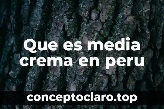 Que es media crema en peru