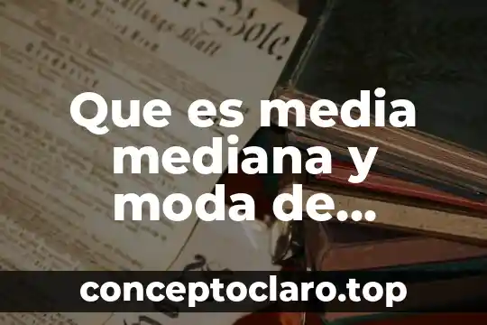 Que es media mediana y moda de matemáticas