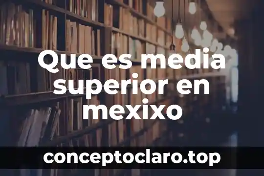 Que es media superior en mexixo