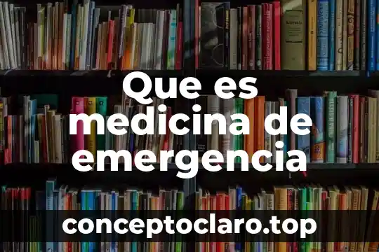 Que es medicina de emergencia