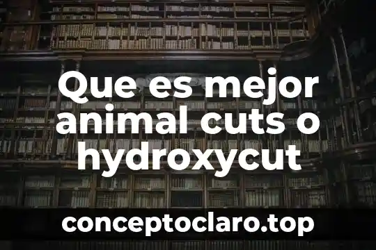 Que es mejor animal cuts o hydroxycut