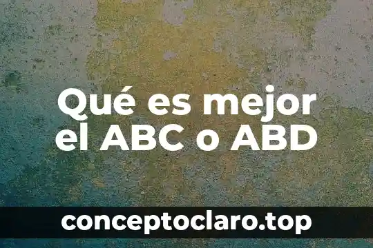 Qué es mejor el ABC o ABD