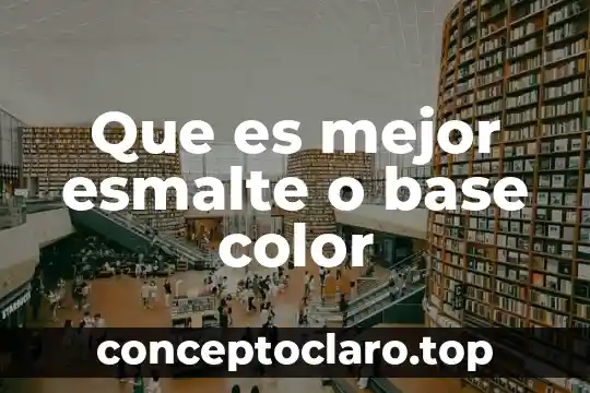Que es mejor esmalte o base color