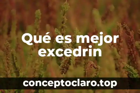 Qué es mejor excedrin