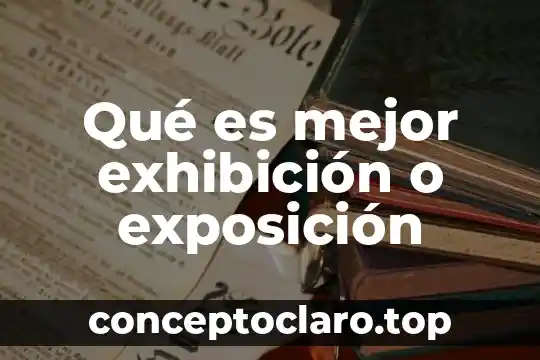 Qué es mejor exhibición o exposición