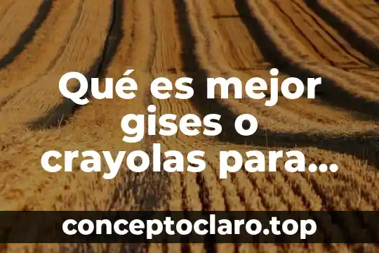 Qué es mejor gises o crayolas para pellón