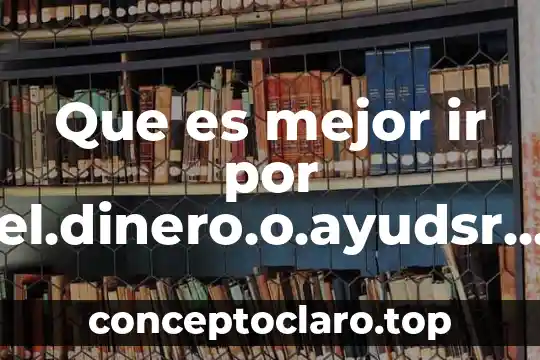 Que es mejor ir por el.dinero.o.ayudsr a jhon