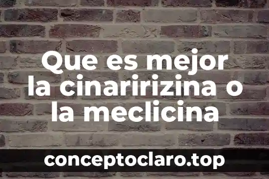Que es mejor la cinaririzina o la meclicina