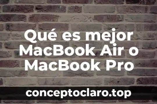 Qué es mejor MacBook Air o MacBook Pro