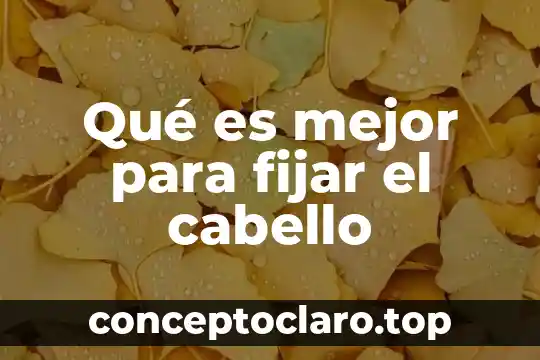 Qué es mejor para fijar el cabello