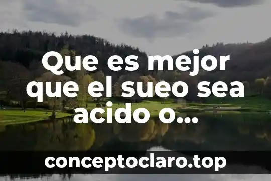 Que es mejor que el sueo sea acido o alcalino