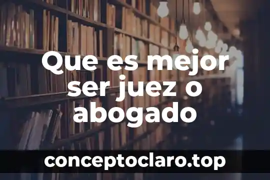 Que es mejor ser juez o abogado