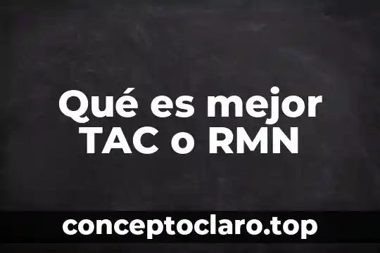 Qué es mejor TAC o RMN