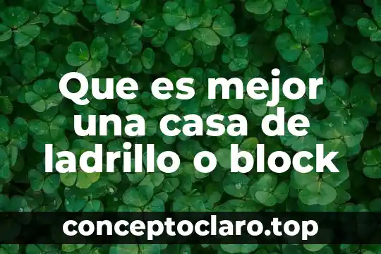 Que es mejor una casa de ladrillo o block