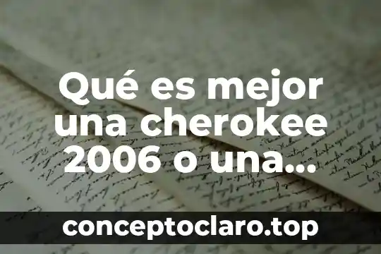 Qué es mejor una cherokee 2006 o una silverado 2007