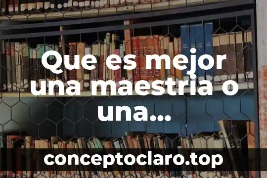 Que es una maestria en salud publica 4 Que es mejor una maestria o una licenciatura