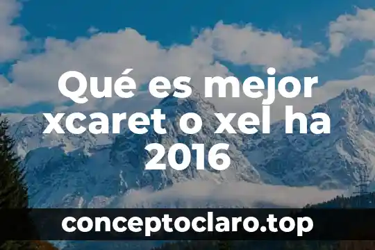 Qué es mejor xcaret o xel ha 2016