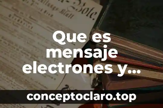 Que es mensaje electrones y recado