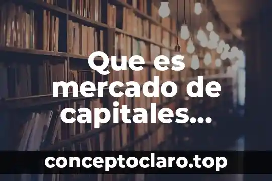 Que es mercado de capitales ventajas y desventajas