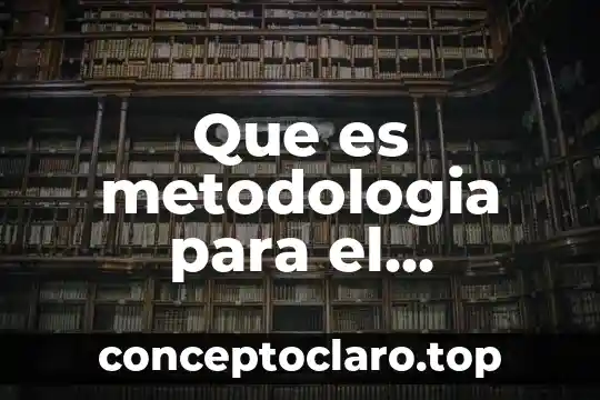 Que es metodologia para el desarrollo del software