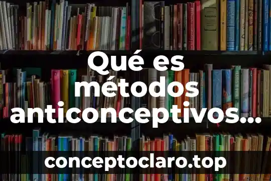 Qué es métodos anticonceptivos de hormonales