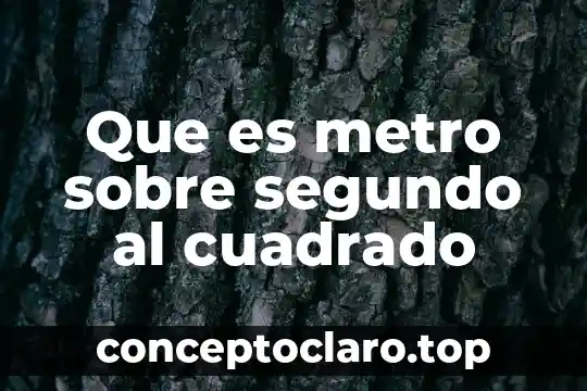 Que es metro sobre segundo al cuadrado