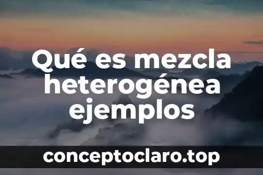 Qué es mezcla heterogénea ejemplos