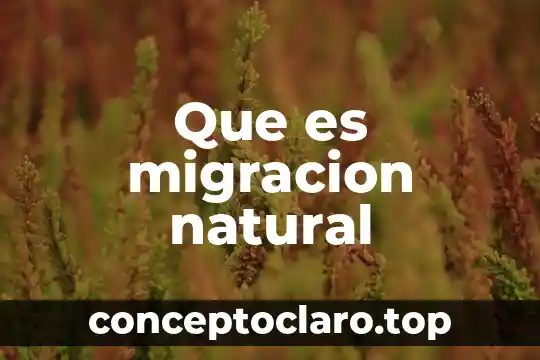 Que es migracion natural