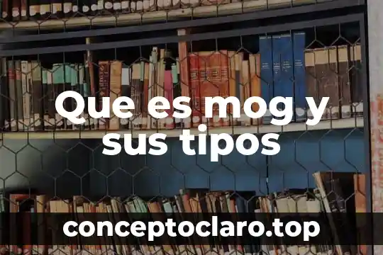Que es nutriente tipos 3 Que es mog y sus tipos